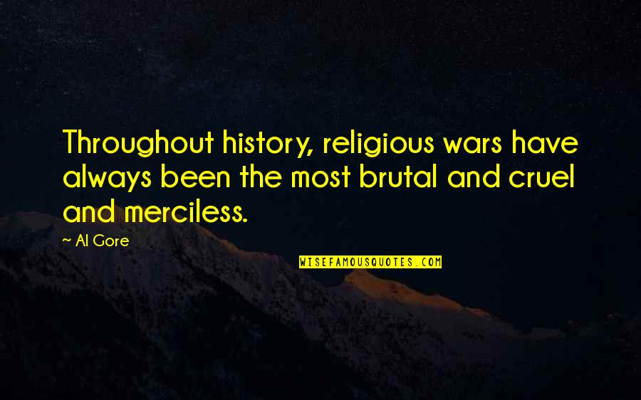 Glaucia Franchi Quotes By Al Gore: Throughout history, religious wars have always been the Glaucia Franchi Quotes By Al Gore: Throughout history, religious wars have always been the