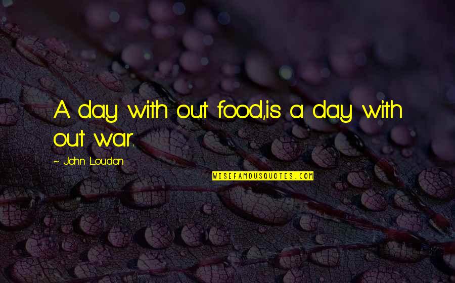 Glaucia Franchi Quotes By John Loudon: A day with out food,is a day with Glaucia Franchi Quotes By John Loudon: A day with out food,is a day with