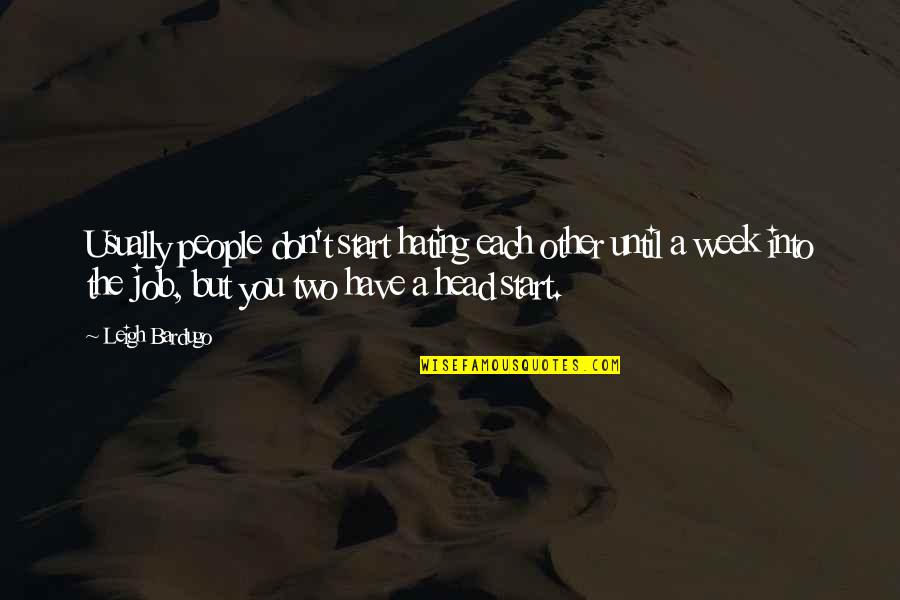 Glaucia Franchi Quotes By Leigh Bardugo: Usually people don't start hating each other until Glaucia Franchi Quotes By Leigh Bardugo: Usually people don't start hating each other until