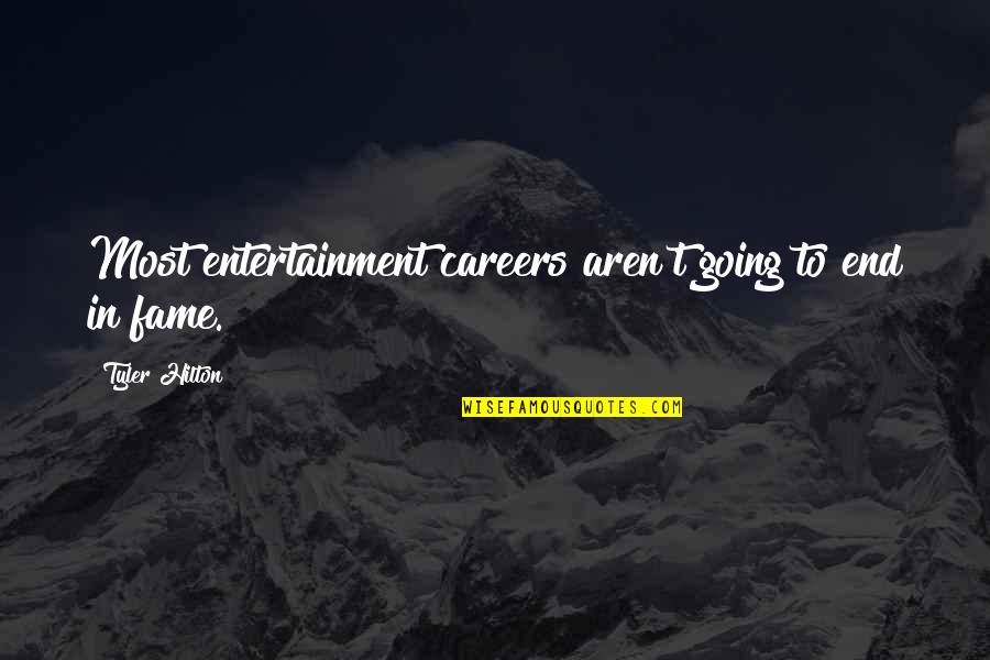 Glaucia Franchi Quotes By Tyler Hilton: Most entertainment careers aren't going to end in Glaucia Franchi Quotes By Tyler Hilton: Most entertainment careers aren't going to end in