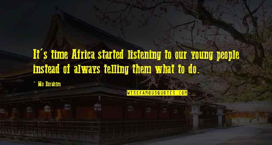 Glaucio Lopes Quotes By Mo Ibrahim: It's time Africa started listening to our young