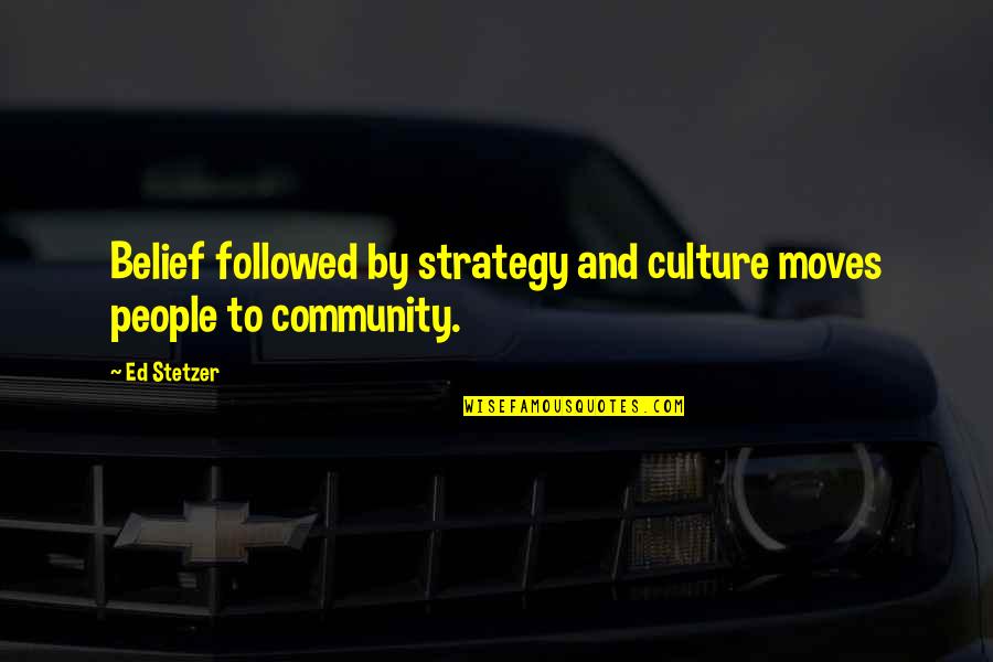 Glaucon Quotes By Ed Stetzer: Belief followed by strategy and culture moves people