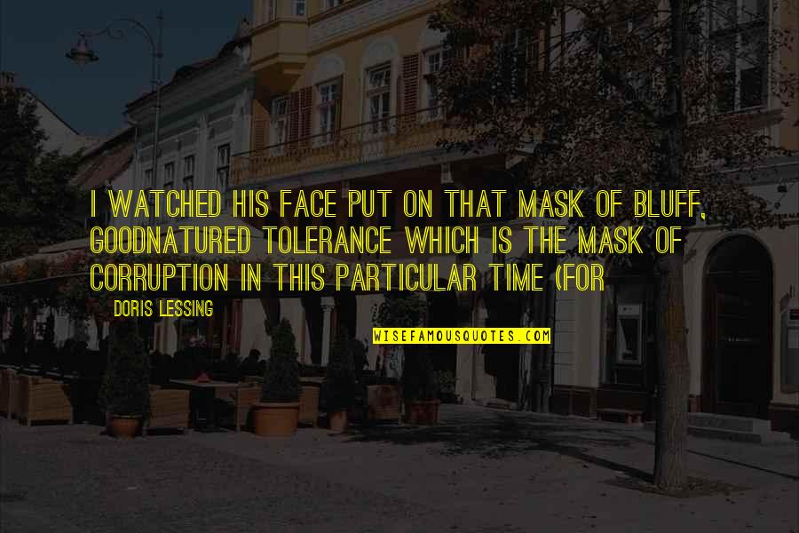 Glaucus Marginatus Quotes By Doris Lessing: I watched his face put on that mask Glaucus Marginatus Quotes By Doris Lessing: I watched his face put on that mask