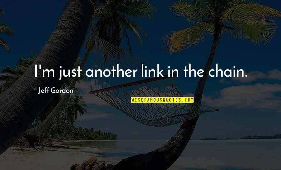 Glaux Library Quotes By Jeff Gordon: I'm just another link in the chain.