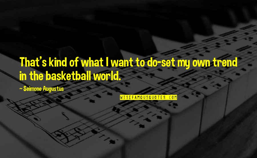 Glavan Mihaela Quotes By Seimone Augustus: That's kind of what I want to do-set Glavan Mihaela Quotes By Seimone Augustus: That's kind of what I want to do-set