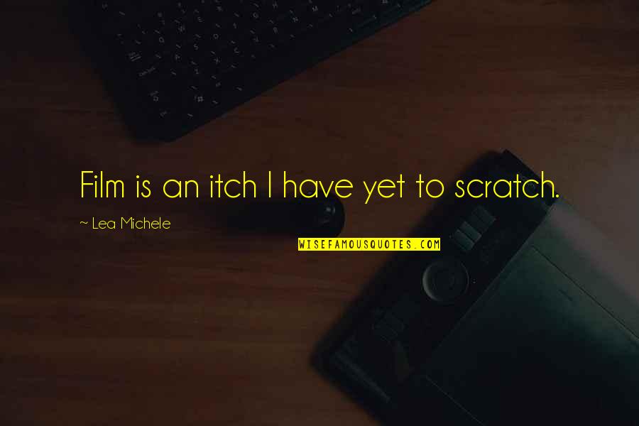 Glavin Eye Quotes By Lea Michele: Film is an itch I have yet to Glavin Eye Quotes By Lea Michele: Film is an itch I have yet to