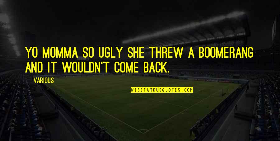 Glavin Eye Quotes By Various: Yo momma so ugly she threw a boomerang