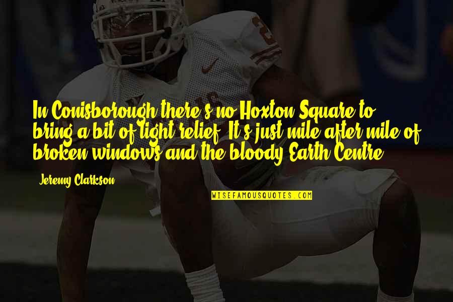 Glavinick Quotes By Jeremy Clarkson: In Conisborough there's no Hoxton Square to bring