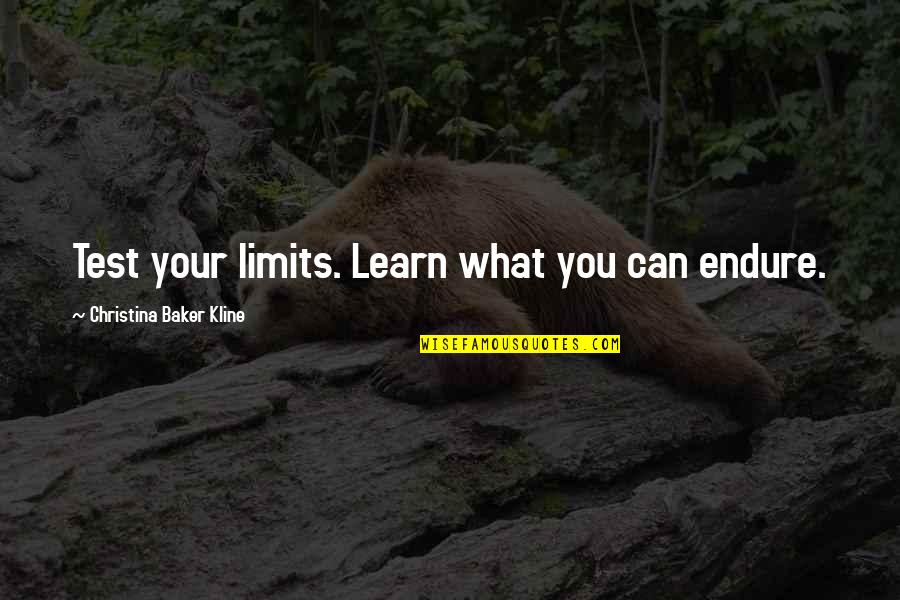 Glawen's Quotes By Christina Baker Kline: Test your limits. Learn what you can endure.
