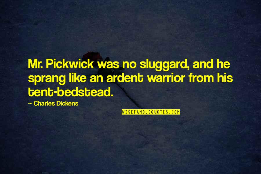 Glazar Obituary Quotes By Charles Dickens: Mr. Pickwick was no sluggard, and he sprang Glazar Obituary Quotes By Charles Dickens: Mr. Pickwick was no sluggard, and he sprang