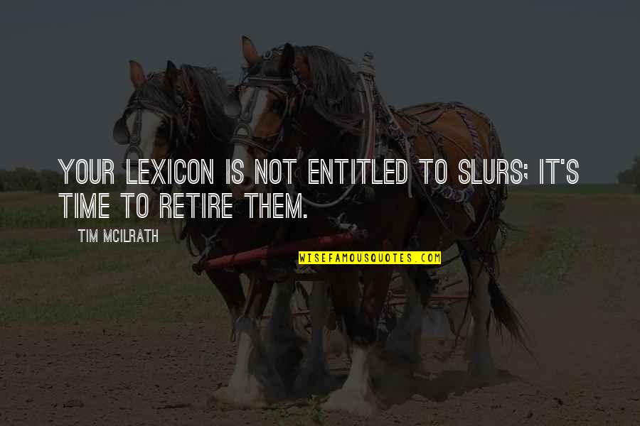 Glazart Quotes By Tim McIlrath: Your lexicon is not entitled to slurs; it's