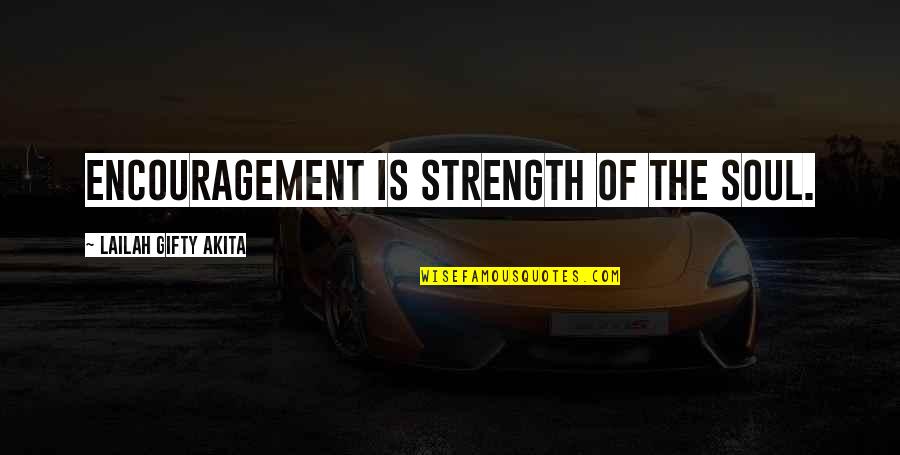 Glazed Doughnut Quotes By Lailah Gifty Akita: Encouragement is strength of the soul.