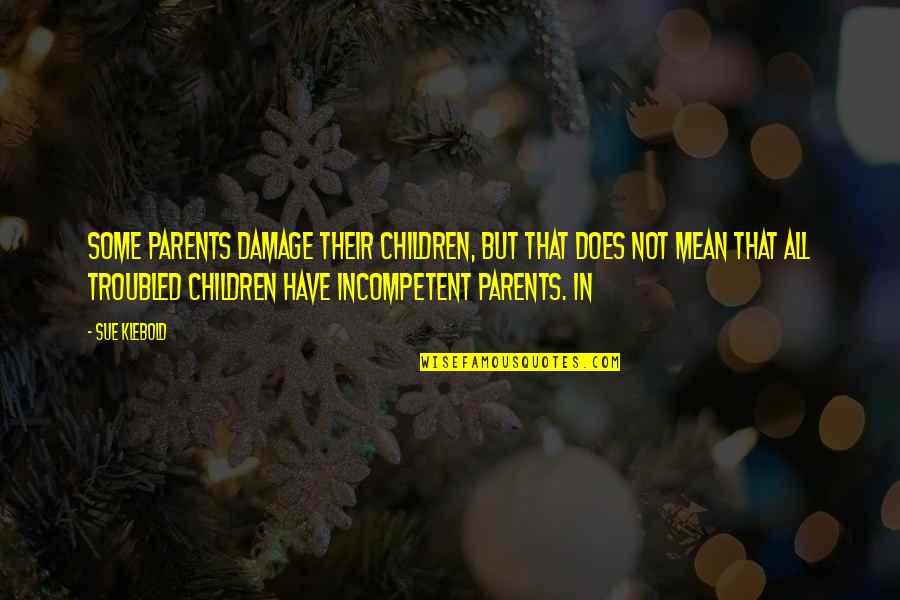 Glazed Doughnut Quotes By Sue Klebold: Some parents damage their children, but that does