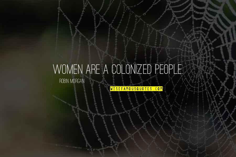 Glazed Salmon Quotes By Robin Morgan: Women are a colonized people. Glazed Salmon Quotes By Robin Morgan: Women are a colonized people.