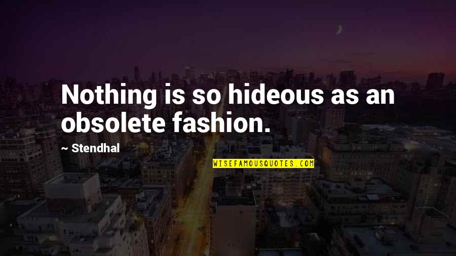 Glazer Museum Quotes By Stendhal: Nothing is so hideous as an obsolete fashion.
