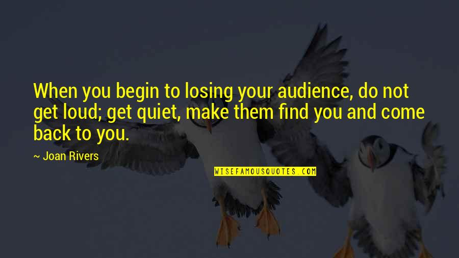 Glazing Putty Quotes By Joan Rivers: When you begin to losing your audience, do