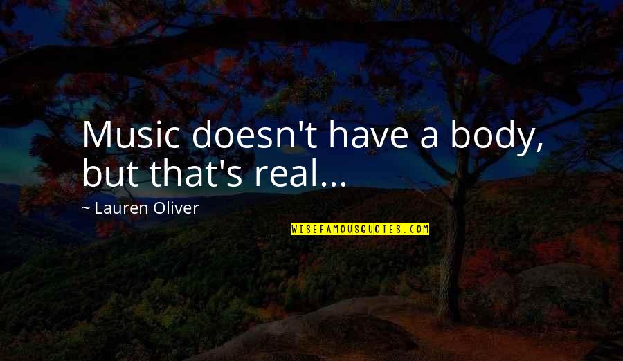 Glazkov Martin Quotes By Lauren Oliver: Music doesn't have a body, but that's real...