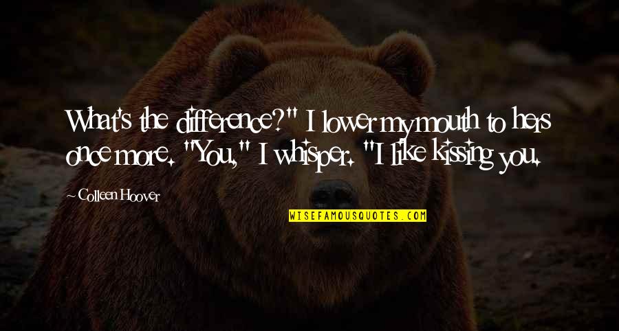 Glazy Org Quotes By Colleen Hoover: What's the difference?" I lower my mouth to Glazy Org Quotes By Colleen Hoover: What's the difference?" I lower my mouth to