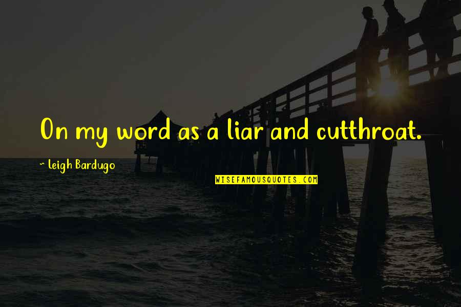 Glazyrin Quotes By Leigh Bardugo: On my word as a liar and cutthroat. Glazyrin Quotes By Leigh Bardugo: On my word as a liar and cutthroat.