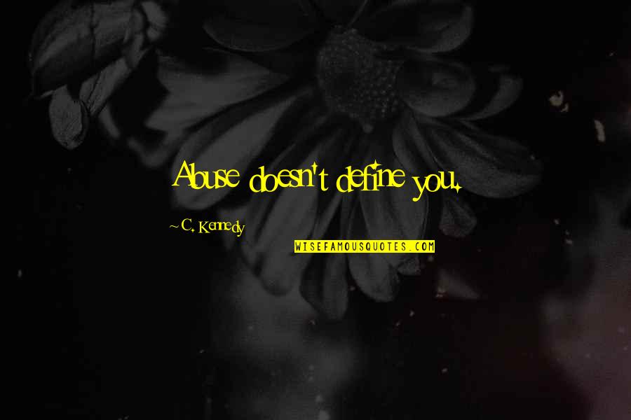 Glbtq Romance Quotes By C. Kennedy: Abuse doesn't define you. Glbtq Romance Quotes By C. Kennedy: Abuse doesn't define you.