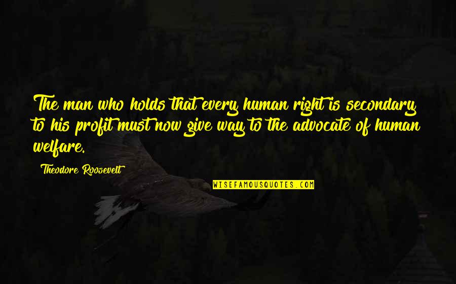 Glbtq Roommates Quotes By Theodore Roosevelt: The man who holds that every human right