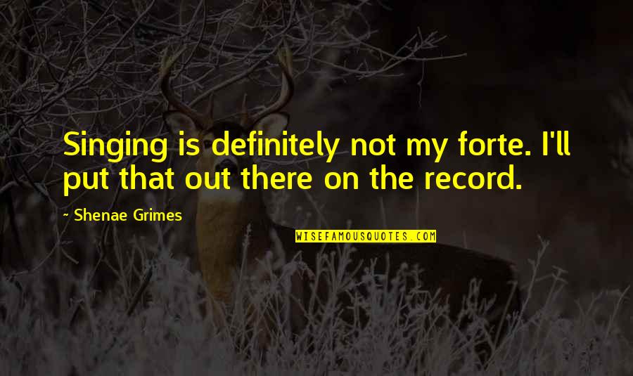 Gldm Quotes By Shenae Grimes: Singing is definitely not my forte. I'll put