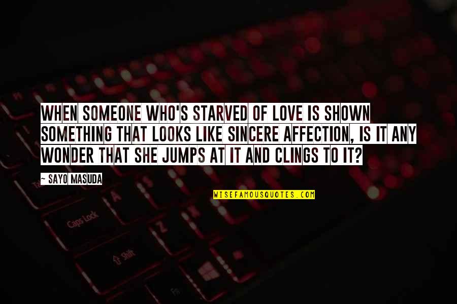 Gldm Share Quotes By Sayo Masuda: When someone who's starved of love is shown Gldm Share Quotes By Sayo Masuda: When someone who's starved of love is shown