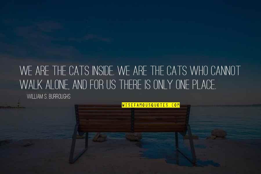Gldm Share Quotes By William S. Burroughs: We are the cats inside. We are the