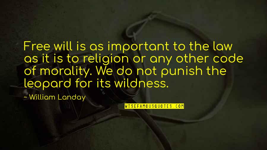 Gldrf Quotes By William Landay: Free will is as important to the law Gldrf Quotes By William Landay: Free will is as important to the law