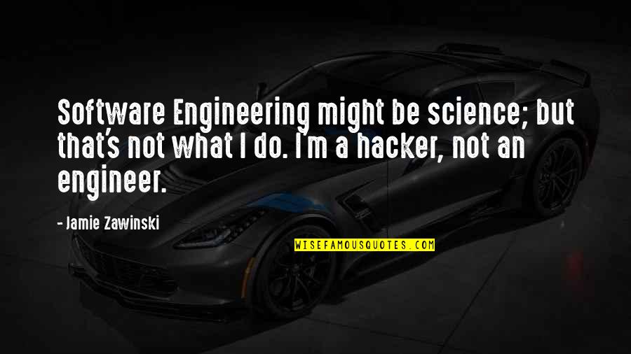Gleadell Seed Quotes By Jamie Zawinski: Software Engineering might be science; but that's not
