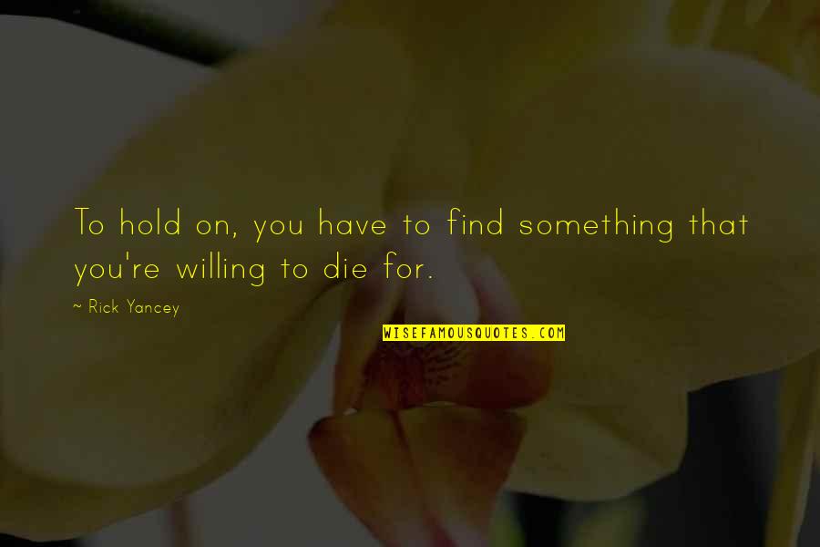 Gleadell Seed Quotes By Rick Yancey: To hold on, you have to find something