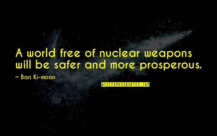 Gleamdb Quotes By Ban Ki-moon: A world free of nuclear weapons will be