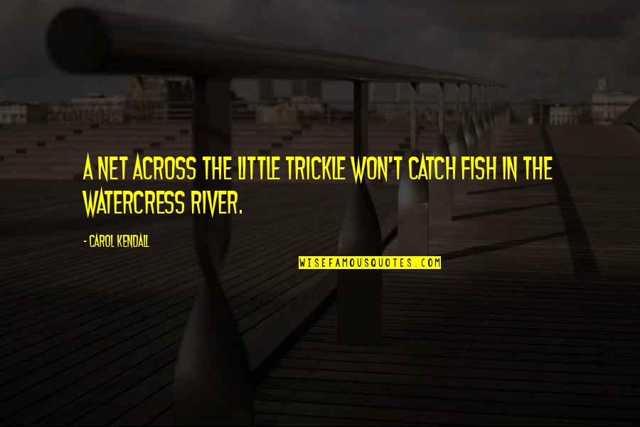Gleamdb Quotes By Carol Kendall: A net across the Little Trickle won't catch