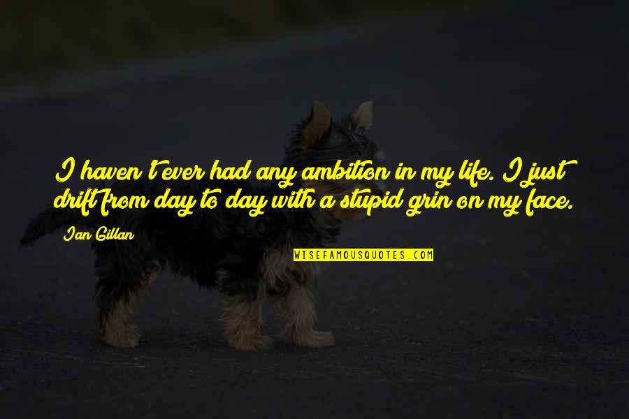 Gleamdb Quotes By Ian Gillan: I haven't ever had any ambition in my