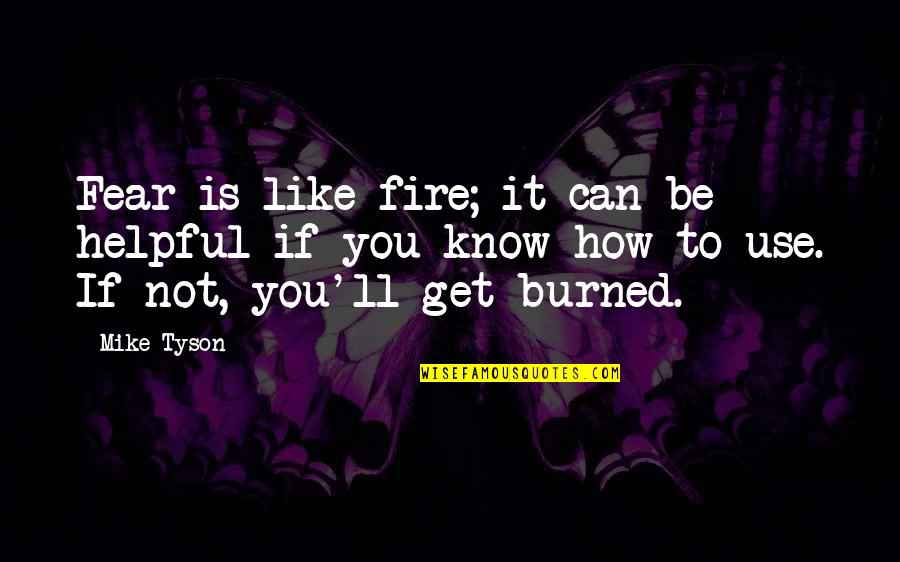 Gleamed Define Quotes By Mike Tyson: Fear is like fire; it can be helpful