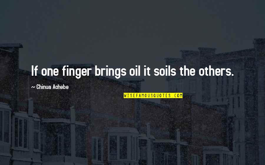 Gleameth Quotes By Chinua Achebe: If one finger brings oil it soils the