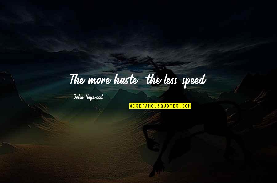 Gleameth Quotes By John Heywood: The more haste, the less speed.