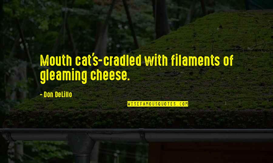 Gleaming Quotes By Don DeLillo: Mouth cat's-cradled with filaments of gleaming cheese.