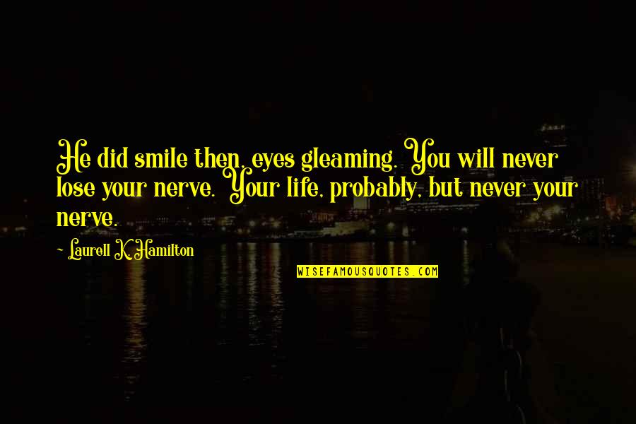 Gleaming Quotes By Laurell K. Hamilton: He did smile then, eyes gleaming. You will