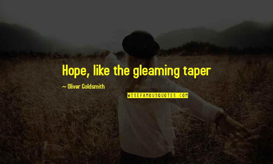 Gleaming Quotes By Oliver Goldsmith: Hope, like the gleaming taper