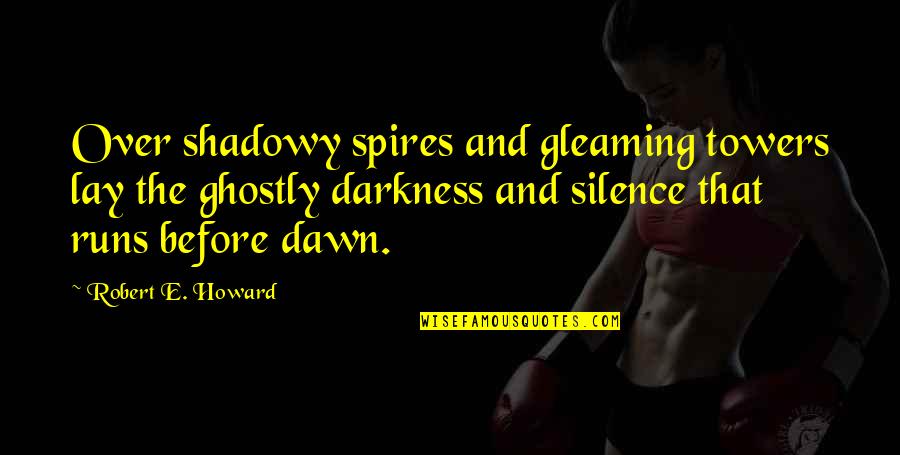 Gleaming Quotes By Robert E. Howard: Over shadowy spires and gleaming towers lay the
