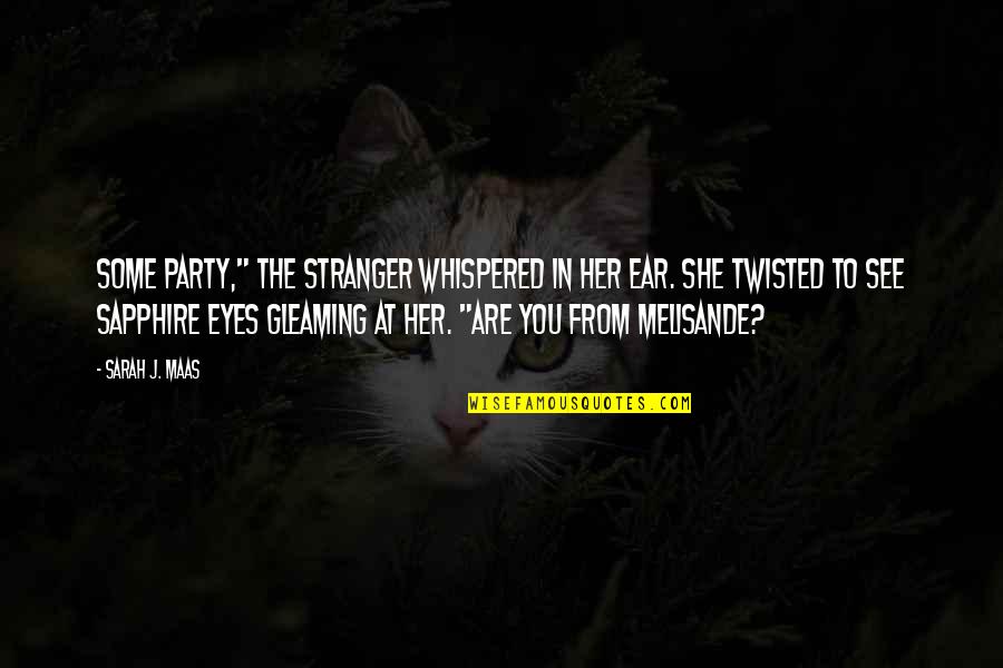 Gleaming Quotes By Sarah J. Maas: Some party," the stranger whispered in her ear.