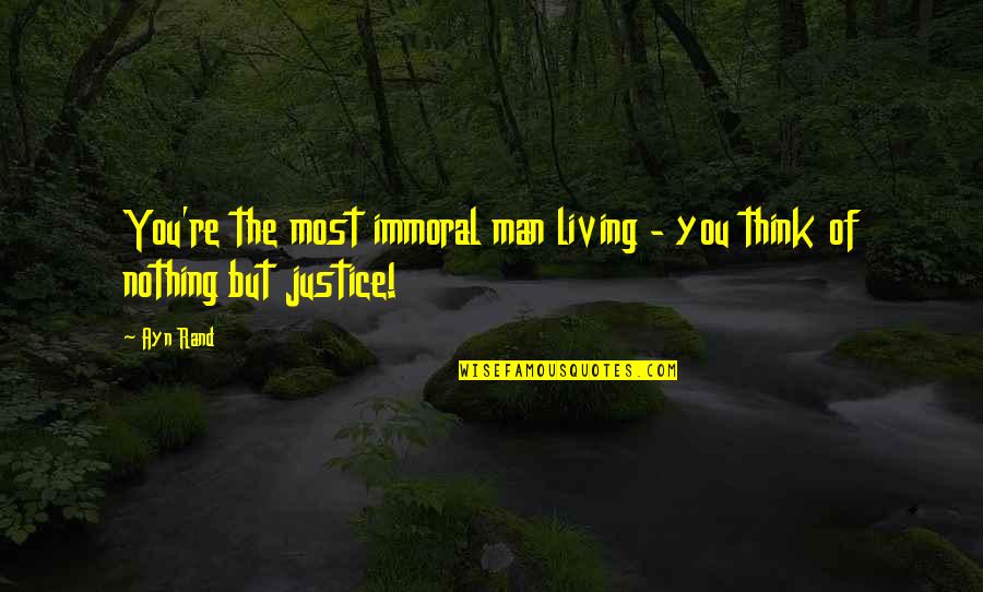 Gleamy Quotes By Ayn Rand: You're the most immoral man living - you