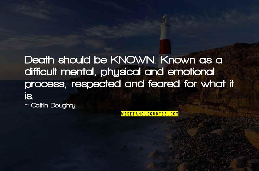 Gleaned Or Gleamed Quotes By Caitlin Doughty: Death should be KNOWN. Known as a difficult