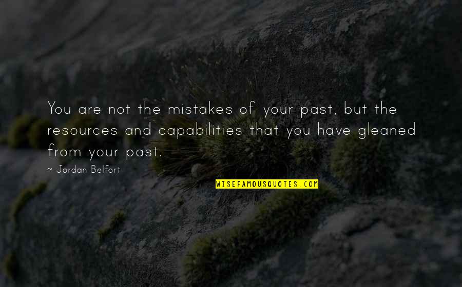 Gleaned Quotes By Jordan Belfort: You are not the mistakes of your past,