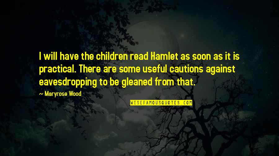 Gleaned Quotes By Maryrose Wood: I will have the children read Hamlet as