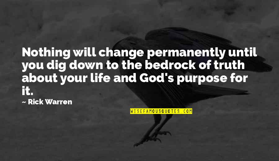 Gleaning Synonym Quotes By Rick Warren: Nothing will change permanently until you dig down
