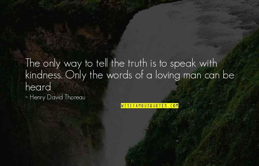 Gleans Quotes By Henry David Thoreau: The only way to tell the truth is