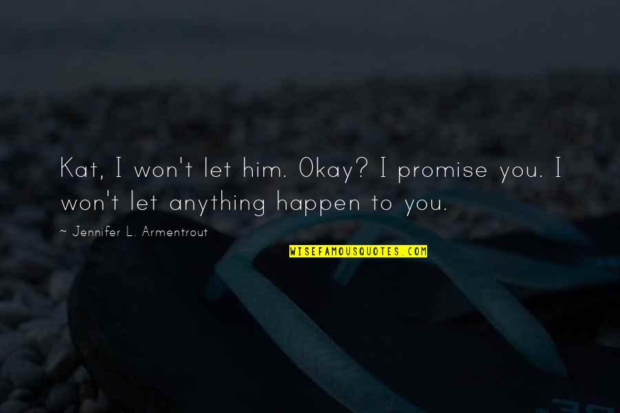 Gleans Synonym Quotes By Jennifer L. Armentrout: Kat, I won't let him. Okay? I promise