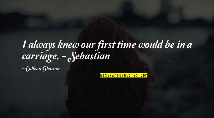 Gleason Quotes By Colleen Gleason: I always knew our first time would be Gleason Quotes By Colleen Gleason: I always knew our first time would be